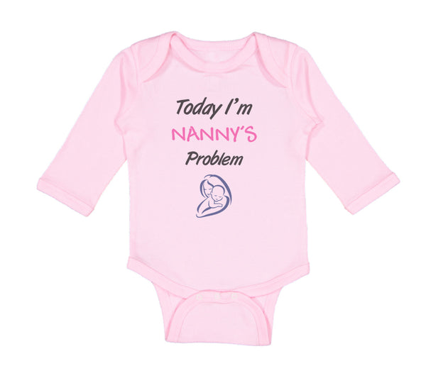 Long Sleeve Bodysuit Baby Today I'M Nany's Problem Grandmother Grandma Cotton