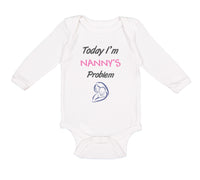 Long Sleeve Bodysuit Baby Today I'M Nany's Problem Grandmother Grandma Cotton