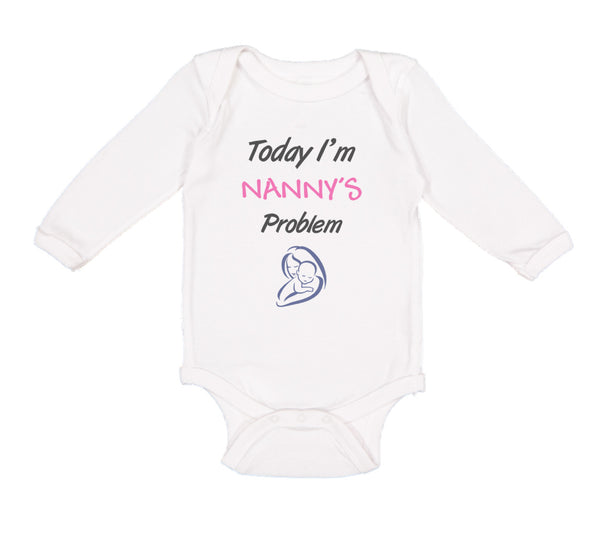 Long Sleeve Bodysuit Baby Today I'M Nany's Problem Grandmother Grandma Cotton