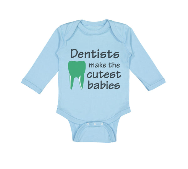 Long Sleeve Bodysuit Baby Dentists Make The Cutest Babies Teeth Dental Cotton - Cute Rascals