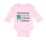 Long Sleeve Bodysuit Baby Dentists Make The Cutest Babies Teeth Dental Cotton - Cute Rascals