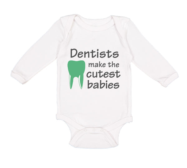 Long Sleeve Bodysuit Baby Dentists Make The Cutest Babies Teeth Dental Cotton - Cute Rascals