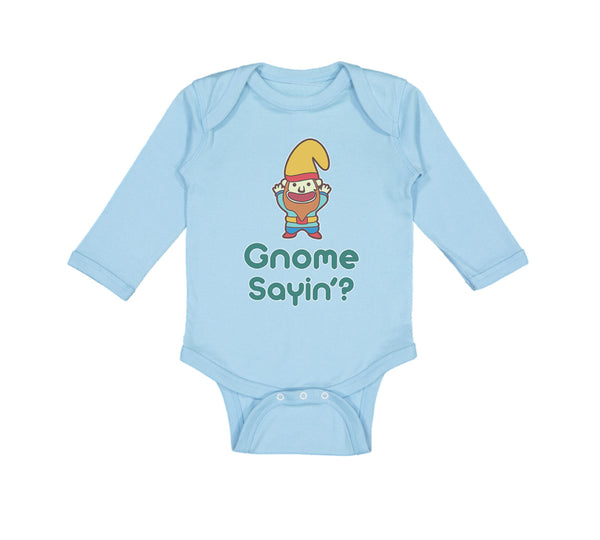 Long Sleeve Bodysuit Baby Gnome Sayin' Boy & Girl Clothes Cotton - Cute Rascals