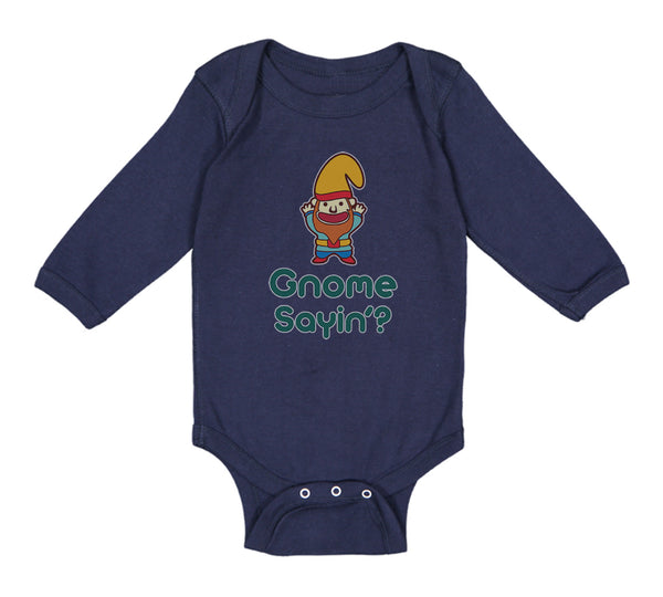 Long Sleeve Bodysuit Baby Gnome Sayin' Boy & Girl Clothes Cotton - Cute Rascals