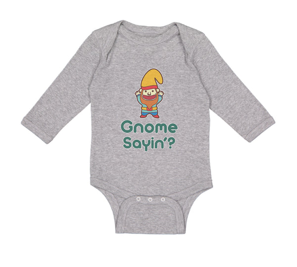 Long Sleeve Bodysuit Baby Gnome Sayin' Boy & Girl Clothes Cotton - Cute Rascals