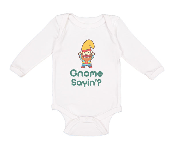 Long Sleeve Bodysuit Baby Gnome Sayin' Boy & Girl Clothes Cotton - Cute Rascals