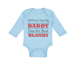 Long Sleeve Bodysuit Baby I'M Proof My Daddy Shoot Blanks Dad Father's Cotton