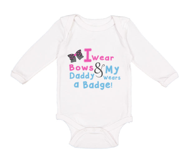 Long Sleeve Bodysuit Baby I Wear Bows My Daddy Wears A Badge Police Cop Cotton