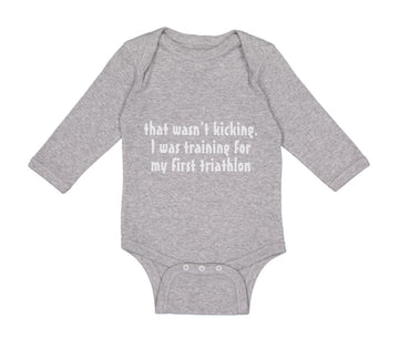 Long Sleeve Bodysuit Baby Wasn'T T Kicking Training for Triathlon Funny Humor