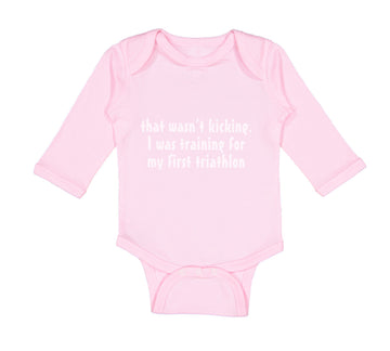 Long Sleeve Bodysuit Baby Wasn'T T Kicking Training for Triathlon Funny Humor