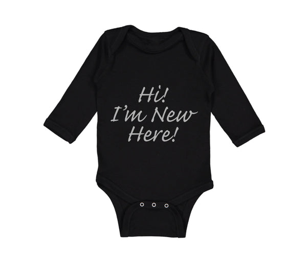 Long Sleeve Bodysuit Baby Hi I'M New Here Chill Funny Humor Boy & Girl Clothes - Cute Rascals