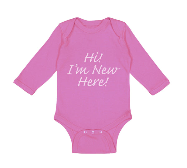 Long Sleeve Bodysuit Baby Hi I'M New Here Chill Funny Humor Boy & Girl Clothes - Cute Rascals