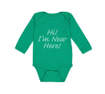 Long Sleeve Bodysuit Baby Hi I'M New Here Chill Funny Humor Boy & Girl Clothes - Cute Rascals