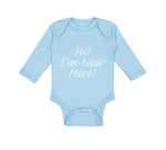 Long Sleeve Bodysuit Baby Hi I'M New Here Chill Funny Humor Boy & Girl Clothes - Cute Rascals