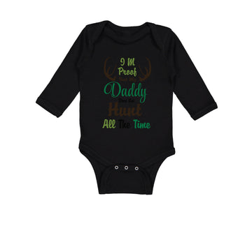 Long Sleeve Bodysuit Baby I'M Proof That My Daddy Does Not Hunt All The Time