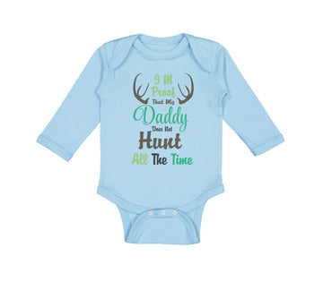 Long Sleeve Bodysuit Baby I'M Proof That My Daddy Does Not Hunt All The Time