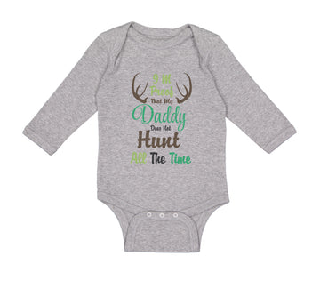 Long Sleeve Bodysuit Baby I'M Proof That My Daddy Does Not Hunt All The Time