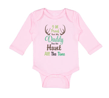Long Sleeve Bodysuit Baby I'M Proof That My Daddy Does Not Hunt All The Time