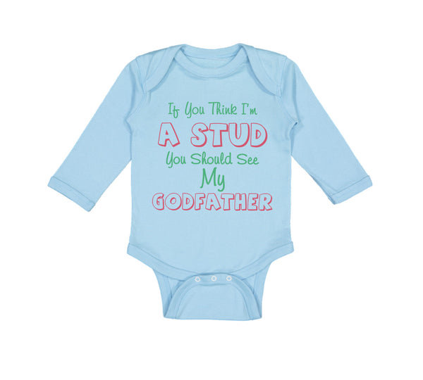 Long Sleeve Bodysuit Baby If You Think I'M A Stud You Should See My Godfather