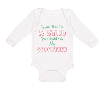 Long Sleeve Bodysuit Baby If You Think I'M A Stud You Should See My Godfather
