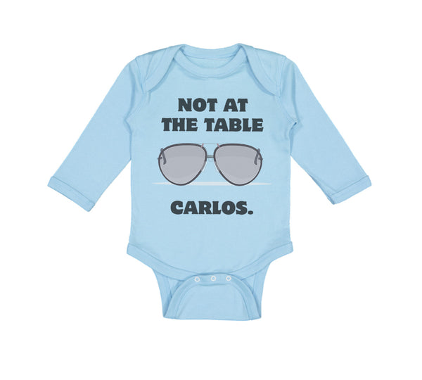 Long Sleeve Bodysuit Baby Not at The Table Carlos Funny Humor Style B Cotton