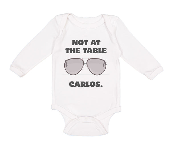 Long Sleeve Bodysuit Baby Not at The Table Carlos Funny Humor Style B Cotton