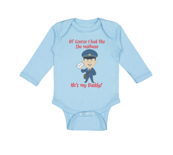 Long Sleeve Bodysuit Baby Of Course I Look like The Mailman He's My Daddy Funny