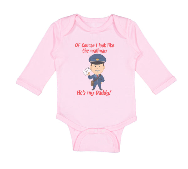 Long Sleeve Bodysuit Baby Of Course I Look like The Mailman He's My Daddy Funny