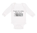 Long Sleeve Bodysuit Baby Forget The Lullaby Rock Me to Heavy Metal B Funny - Cute Rascals