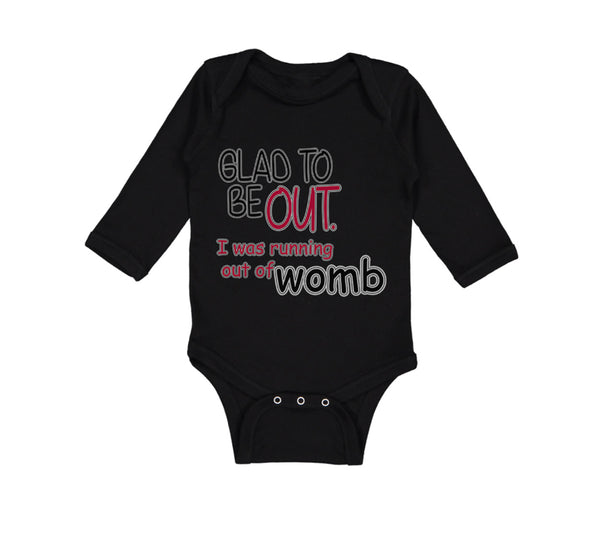 Long Sleeve Bodysuit Baby Glad Be out I Running Womb Funny Gag Humor Cotton - Cute Rascals