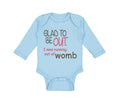 Long Sleeve Bodysuit Baby Glad Be out I Running Womb Funny Gag Humor Cotton