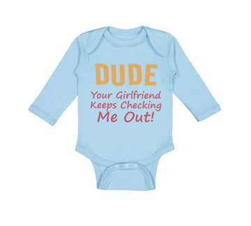 Long Sleeve Bodysuit Baby Dude Girlfriend Checking Out! Funny Humor Cotton