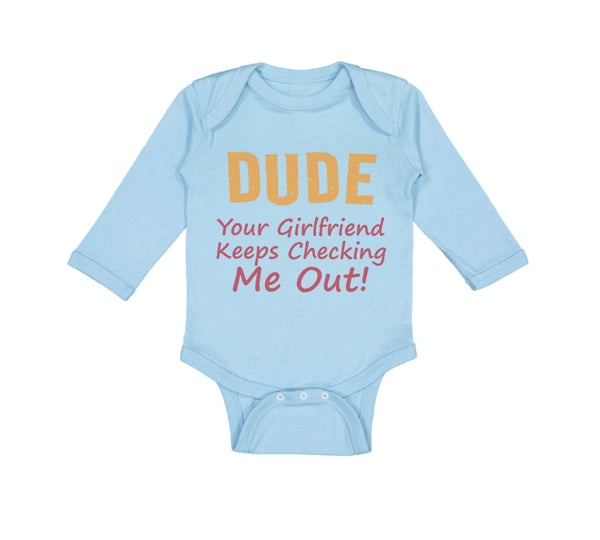 Long Sleeve Bodysuit Baby Dude Girlfriend Checking Out! Funny Humor Cotton - Cute Rascals