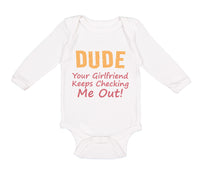Long Sleeve Bodysuit Baby Dude Girlfriend Checking Out! Funny Humor Cotton - Cute Rascals