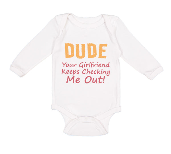 Long Sleeve Bodysuit Baby Dude Girlfriend Checking Out! Funny Humor Cotton - Cute Rascals