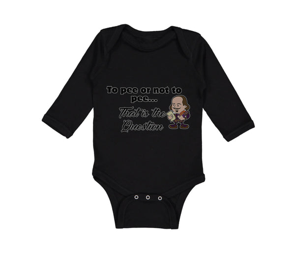 Long Sleeve Bodysuit Baby Pee Or Not Pee... That Question Funny Humor Cotton
