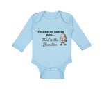 Long Sleeve Bodysuit Baby Pee Or Not Pee... That Question Funny Humor Cotton