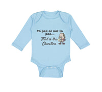 Long Sleeve Bodysuit Baby Pee Or Not Pee... That Question Funny Humor Cotton