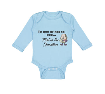 Long Sleeve Bodysuit Baby Pee Or Not Pee... That Question Funny Humor Cotton