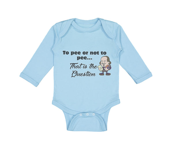 Long Sleeve Bodysuit Baby Pee Or Not Pee... That Question Funny Humor Cotton