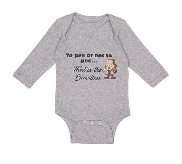 Long Sleeve Bodysuit Baby Pee Or Not Pee... That Question Funny Humor Cotton