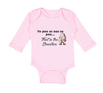 Long Sleeve Bodysuit Baby Pee Or Not Pee... That Question Funny Humor Cotton