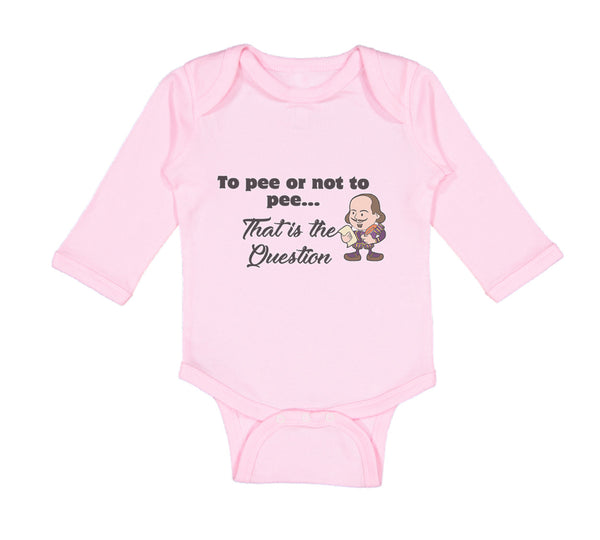 Long Sleeve Bodysuit Baby Pee Or Not Pee... That Question Funny Humor Cotton