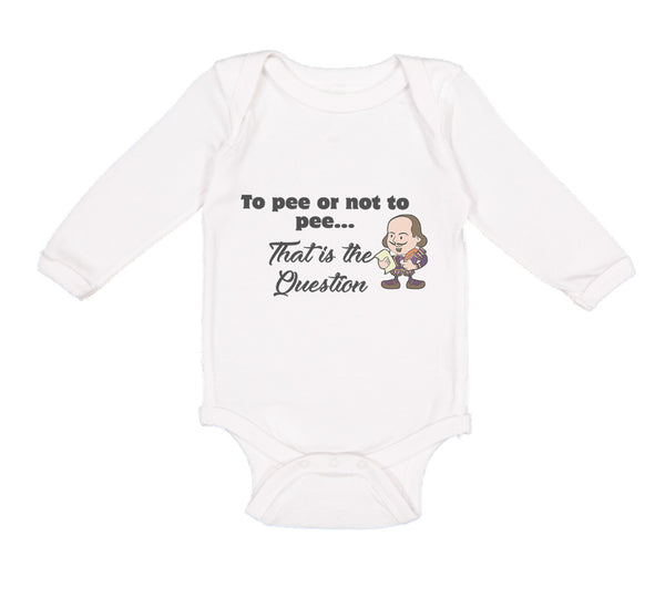 Long Sleeve Bodysuit Baby Pee Or Not Pee... That Question Funny Humor Cotton