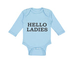 Long Sleeve Bodysuit Baby Hello Ladies Funny Humor Boy & Girl Clothes Cotton - Cute Rascals