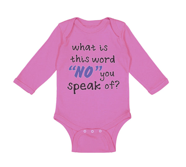 Long Sleeve Bodysuit Baby What Is This Word "No" You Speak of Funny Humor A