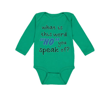 Long Sleeve Bodysuit Baby What Is This Word "No" You Speak of Funny Humor A