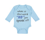 Long Sleeve Bodysuit Baby What Is This Word "No" You Speak of Funny Humor A