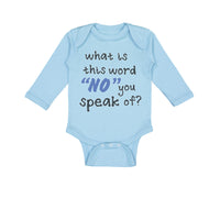 Long Sleeve Bodysuit Baby What Is This Word "No" You Speak of Funny Humor A