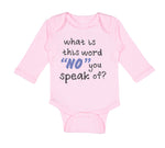 Long Sleeve Bodysuit Baby What Is This Word "No" You Speak of Funny Humor A